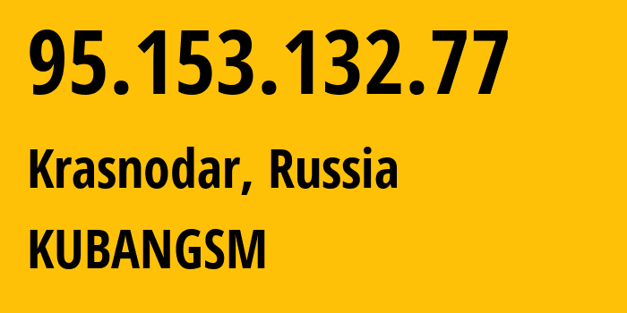 IP address 95.153.132.77 (Krasnodar, Krasnodar Krai, Russia) get location, coordinates on map, ISP provider AS8359 KUBANGSM // who is provider of ip address 95.153.132.77, whose IP address