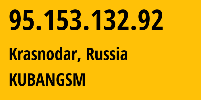 IP address 95.153.132.92 (Krasnodar, Krasnodar Krai, Russia) get location, coordinates on map, ISP provider AS29497 KUBANGSM // who is provider of ip address 95.153.132.92, whose IP address