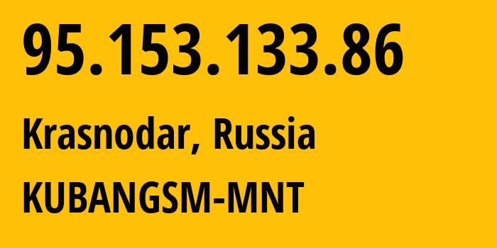 IP-адрес 95.153.133.86 (Краснодар, Краснодарский край, Россия) определить местоположение, координаты на карте, ISP провайдер AS29497 KUBANGSM-MNT // кто провайдер айпи-адреса 95.153.133.86