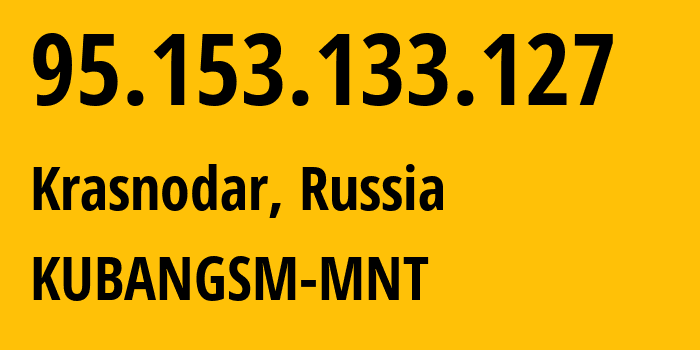 IP address 95.153.133.127 (Krasnodar, Krasnodar Krai, Russia) get location, coordinates on map, ISP provider AS29497 KUBANGSM-MNT // who is provider of ip address 95.153.133.127, whose IP address