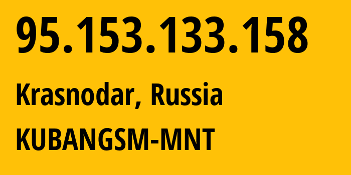 IP-адрес 95.153.133.158 (Краснодар, Краснодарский край, Россия) определить местоположение, координаты на карте, ISP провайдер AS29497 KUBANGSM-MNT // кто провайдер айпи-адреса 95.153.133.158