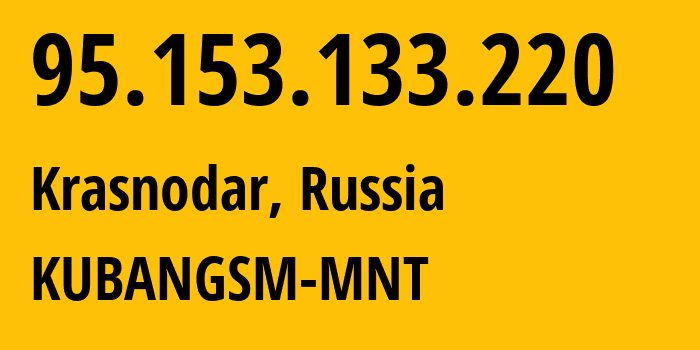 IP address 95.153.133.220 (Krasnodar, Krasnodar Krai, Russia) get location, coordinates on map, ISP provider AS8359 KUBANGSM-MNT // who is provider of ip address 95.153.133.220, whose IP address