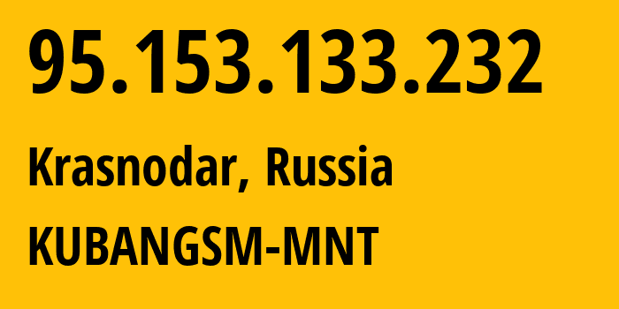 IP-адрес 95.153.133.232 (Краснодар, Краснодарский край, Россия) определить местоположение, координаты на карте, ISP провайдер AS29497 KUBANGSM-MNT // кто провайдер айпи-адреса 95.153.133.232