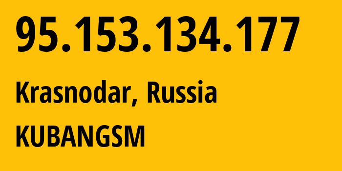 IP-адрес 95.153.134.177 (Краснодар, Краснодарский край, Россия) определить местоположение, координаты на карте, ISP провайдер AS29497 KUBANGSM // кто провайдер айпи-адреса 95.153.134.177