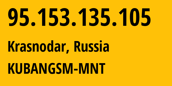 IP address 95.153.135.105 (Krasnodar, Krasnodar Krai, Russia) get location, coordinates on map, ISP provider AS29497 KUBANGSM-MNT // who is provider of ip address 95.153.135.105, whose IP address