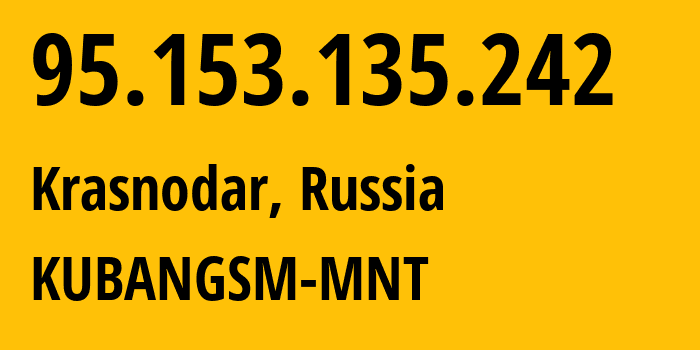 IP-адрес 95.153.135.242 (Краснодар, Краснодарский край, Россия) определить местоположение, координаты на карте, ISP провайдер AS8359 KUBANGSM-MNT // кто провайдер айпи-адреса 95.153.135.242