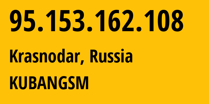 IP address 95.153.162.108 (Krasnodar, Krasnodar Krai, Russia) get location, coordinates on map, ISP provider AS8359 KUBANGSM // who is provider of ip address 95.153.162.108, whose IP address