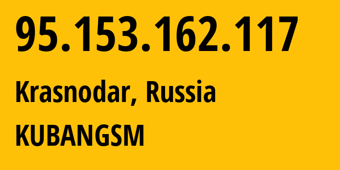 IP-адрес 95.153.162.117 (Краснодар, Краснодарский край, Россия) определить местоположение, координаты на карте, ISP провайдер AS8359 KUBANGSM // кто провайдер айпи-адреса 95.153.162.117