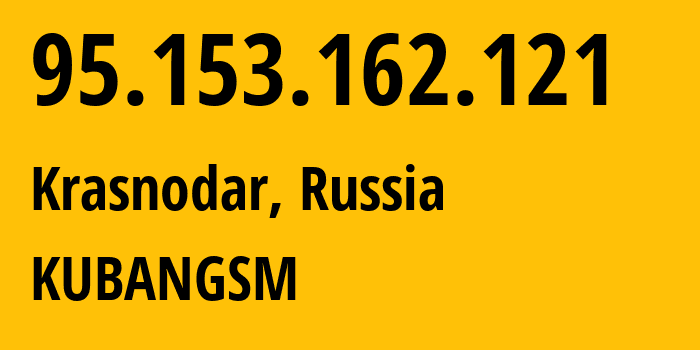 IP address 95.153.162.121 (Krasnodar, Krasnodar Krai, Russia) get location, coordinates on map, ISP provider AS8359 KUBANGSM // who is provider of ip address 95.153.162.121, whose IP address