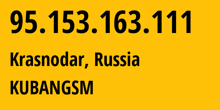 IP-адрес 95.153.163.111 (Краснодар, Краснодарский край, Россия) определить местоположение, координаты на карте, ISP провайдер AS8359 KUBANGSM // кто провайдер айпи-адреса 95.153.163.111