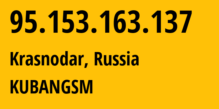 IP address 95.153.163.137 (Krasnodar, Krasnodar Krai, Russia) get location, coordinates on map, ISP provider AS8359 KUBANGSM // who is provider of ip address 95.153.163.137, whose IP address