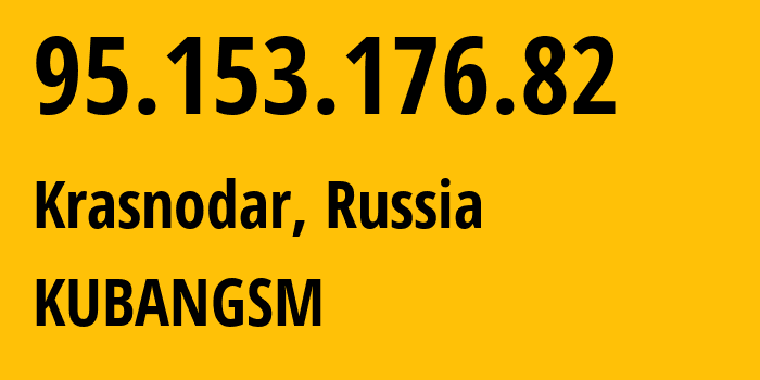 IP-адрес 95.153.176.82 (Краснодар, Краснодарский край, Россия) определить местоположение, координаты на карте, ISP провайдер AS8359 KUBANGSM // кто провайдер айпи-адреса 95.153.176.82