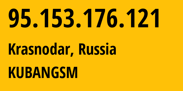 IP address 95.153.176.121 (Krasnodar, Krasnodar Krai, Russia) get location, coordinates on map, ISP provider AS8359 KUBANGSM // who is provider of ip address 95.153.176.121, whose IP address