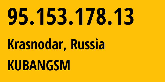 IP address 95.153.178.13 (Krasnodar, Krasnodar Krai, Russia) get location, coordinates on map, ISP provider AS8359 KUBANGSM // who is provider of ip address 95.153.178.13, whose IP address