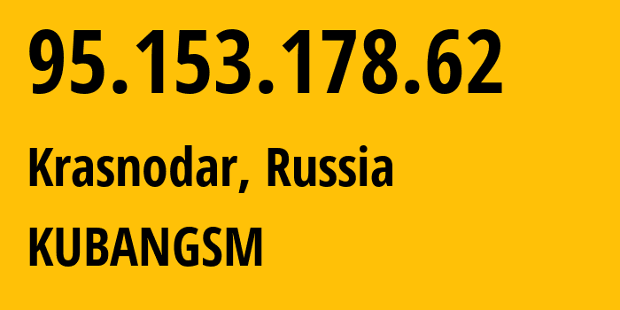 IP address 95.153.178.62 (Krasnodar, Krasnodar Krai, Russia) get location, coordinates on map, ISP provider AS8359 KUBANGSM // who is provider of ip address 95.153.178.62, whose IP address