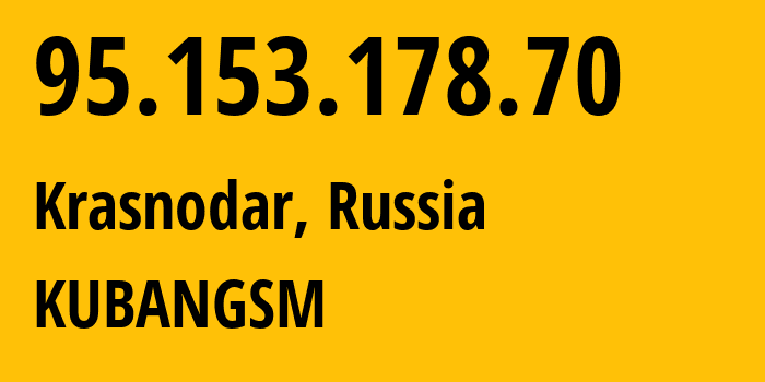 IP address 95.153.178.70 (Krasnodar, Krasnodar Krai, Russia) get location, coordinates on map, ISP provider AS8359 KUBANGSM // who is provider of ip address 95.153.178.70, whose IP address