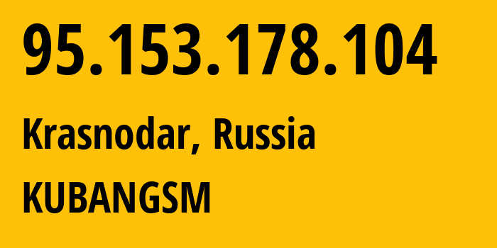 IP address 95.153.178.104 (Krasnodar, Krasnodar Krai, Russia) get location, coordinates on map, ISP provider AS8359 KUBANGSM // who is provider of ip address 95.153.178.104, whose IP address