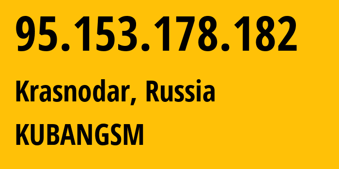 IP-адрес 95.153.178.182 (Краснодар, Краснодарский край, Россия) определить местоположение, координаты на карте, ISP провайдер AS8359 KUBANGSM // кто провайдер айпи-адреса 95.153.178.182