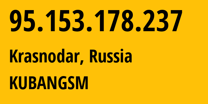 IP address 95.153.178.237 (Krasnodar, Krasnodar Krai, Russia) get location, coordinates on map, ISP provider AS8359 KUBANGSM // who is provider of ip address 95.153.178.237, whose IP address