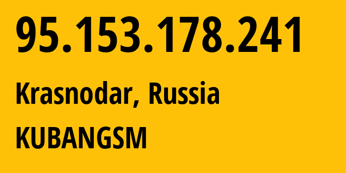 IP address 95.153.178.241 (Krasnodar, Krasnodar Krai, Russia) get location, coordinates on map, ISP provider AS8359 KUBANGSM // who is provider of ip address 95.153.178.241, whose IP address