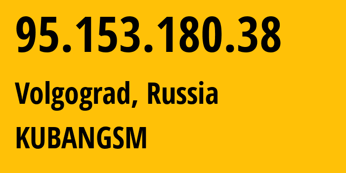 IP-адрес 95.153.180.38 (Волгоград, Волгоградская Область, Россия) определить местоположение, координаты на карте, ISP провайдер AS8359 KUBANGSM // кто провайдер айпи-адреса 95.153.180.38