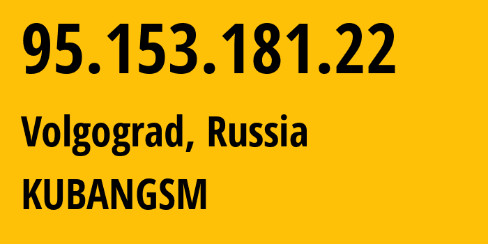 IP-адрес 95.153.181.22 (Волгоград, Волгоградская Область, Россия) определить местоположение, координаты на карте, ISP провайдер AS8359 KUBANGSM // кто провайдер айпи-адреса 95.153.181.22