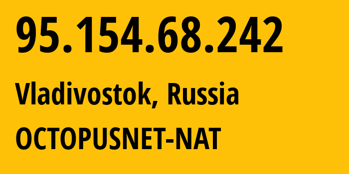 IP address 95.154.68.242 (Vladivostok, Primorye, Russia) get location, coordinates on map, ISP provider AS44724 OCTOPUSNET-NAT // who is provider of ip address 95.154.68.242, whose IP address