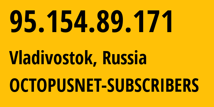 IP-адрес 95.154.89.171 (Владивосток, Приморский Край, Россия) определить местоположение, координаты на карте, ISP провайдер AS44724 OCTOPUSNET-SUBSCRIBERS // кто провайдер айпи-адреса 95.154.89.171