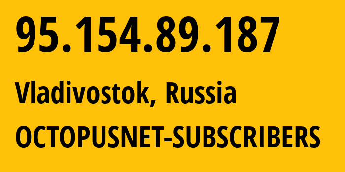 IP-адрес 95.154.89.187 (Владивосток, Приморский Край, Россия) определить местоположение, координаты на карте, ISP провайдер AS44724 OCTOPUSNET-SUBSCRIBERS // кто провайдер айпи-адреса 95.154.89.187