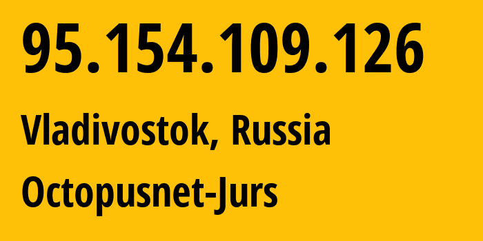 IP-адрес 95.154.109.126 (Владивосток, Приморский Край, Россия) определить местоположение, координаты на карте, ISP провайдер AS44724 Octopusnet-Jurs // кто провайдер айпи-адреса 95.154.109.126