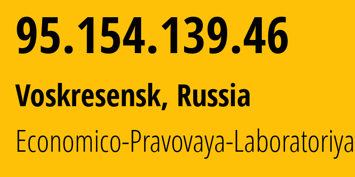 IP-адрес 95.154.139.46 (Воскресенск, Московская область, Россия) определить местоположение, координаты на карте, ISP провайдер AS43714 Economico-Pravovaya-Laboratoriya // кто провайдер айпи-адреса 95.154.139.46