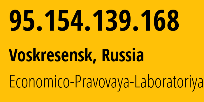 IP-адрес 95.154.139.168 (Воскресенск, Московская область, Россия) определить местоположение, координаты на карте, ISP провайдер AS43714 Economico-Pravovaya-Laboratoriya // кто провайдер айпи-адреса 95.154.139.168