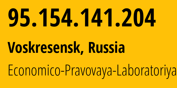 IP address 95.154.141.204 (Voskresensk, Moscow Oblast, Russia) get location, coordinates on map, ISP provider AS43714 Economico-Pravovaya-Laboratoriya // who is provider of ip address 95.154.141.204, whose IP address