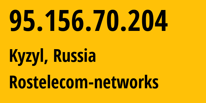 IP address 95.156.70.204 (Kyzyl, Republic of Tyva, Russia) get location, coordinates on map, ISP provider AS12389 Rostelecom-networks // who is provider of ip address 95.156.70.204, whose IP address