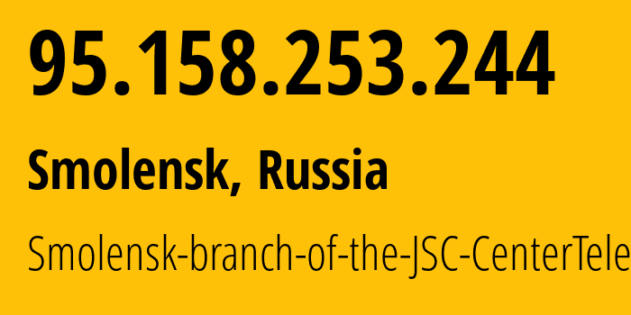 IP address 95.158.253.244 (Smolensk, Smolensk Oblast, Russia) get location, coordinates on map, ISP provider AS12389 Smolensk-branch-of-the-JSC-CenterTelecom // who is provider of ip address 95.158.253.244, whose IP address