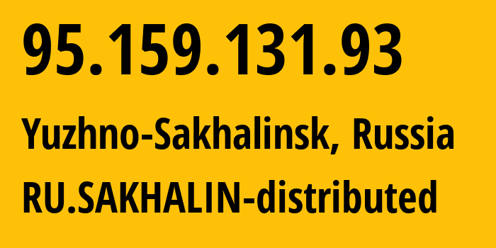 IP-адрес 95.159.131.93 (Южно-Сахалинск, Сахалин, Россия) определить местоположение, координаты на карте, ISP провайдер AS12389 RU.SAKHALIN-distributed // кто провайдер айпи-адреса 95.159.131.93