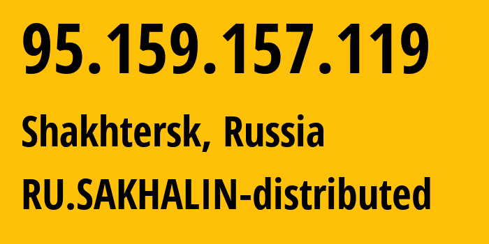 IP-адрес 95.159.157.119 (Шахтерск, Сахалин, Россия) определить местоположение, координаты на карте, ISP провайдер AS12389 RU.SAKHALIN-distributed // кто провайдер айпи-адреса 95.159.157.119
