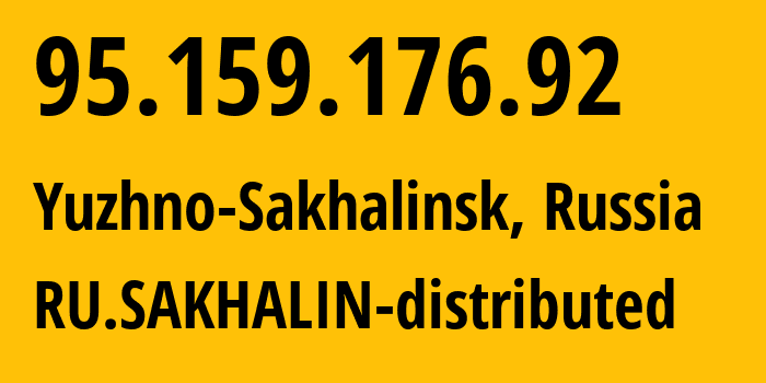 IP address 95.159.176.92 (Yuzhno-Sakhalinsk, Sakhalin Oblast, Russia) get location, coordinates on map, ISP provider AS12389 RU.SAKHALIN-distributed // who is provider of ip address 95.159.176.92, whose IP address