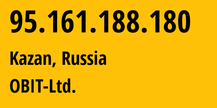 IP address 95.161.188.180 (Kazan, Tatarstan Republic, Russia) get location, coordinates on map, ISP provider AS8492 OBIT-Ltd. // who is provider of ip address 95.161.188.180, whose IP address