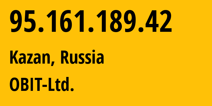 IP address 95.161.189.42 (Kazan, Tatarstan Republic, Russia) get location, coordinates on map, ISP provider AS8492 OBIT-Ltd. // who is provider of ip address 95.161.189.42, whose IP address