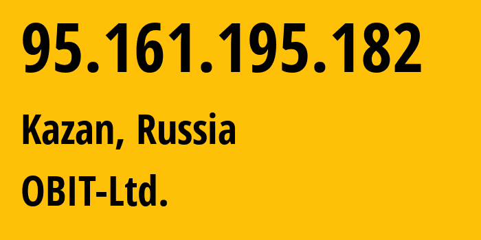 IP-адрес 95.161.195.182 (Казань, Татарстан, Россия) определить местоположение, координаты на карте, ISP провайдер AS8492 Obit-Telecommunications-Ltd // кто провайдер айпи-адреса 95.161.195.182