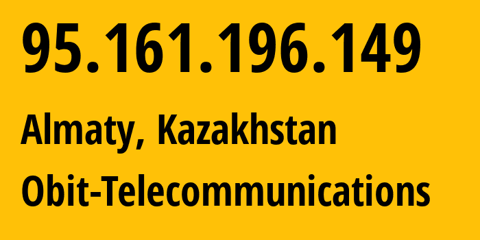 IP-адрес 95.161.196.149 (Алматы, Алматы, Казахстан) определить местоположение, координаты на карте, ISP провайдер AS43370 Obit-Telecommunications // кто провайдер айпи-адреса 95.161.196.149