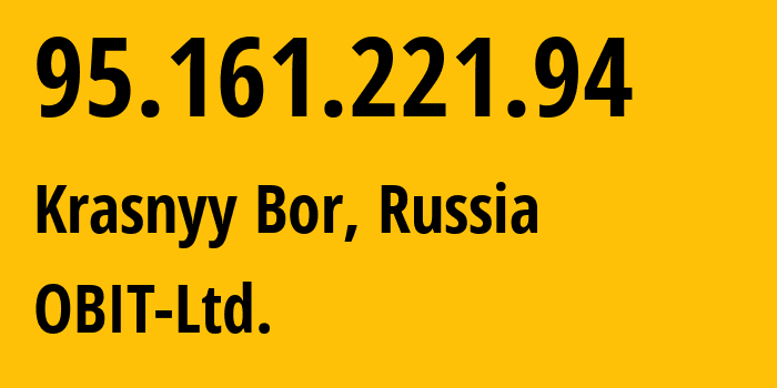 IP-адрес 95.161.221.94 (Красный Бор, Ленинградская область, Россия) определить местоположение, координаты на карте, ISP провайдер AS8492 OBIT-Ltd. // кто провайдер айпи-адреса 95.161.221.94