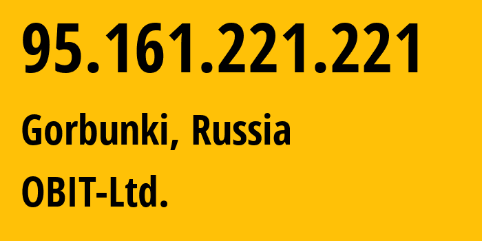 IP-адрес 95.161.221.221 (Горбунки, Ленинградская область, Россия) определить местоположение, координаты на карте, ISP провайдер AS8492 OBIT-Ltd. // кто провайдер айпи-адреса 95.161.221.221