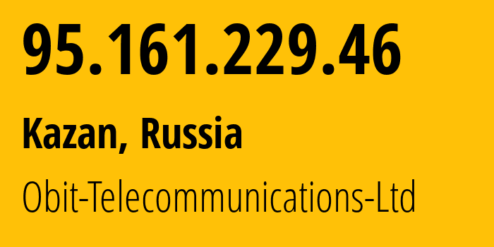 IP-адрес 95.161.229.46 (Казань, Татарстан, Россия) определить местоположение, координаты на карте, ISP провайдер AS8492 Obit-Telecommunications-Ltd // кто провайдер айпи-адреса 95.161.229.46