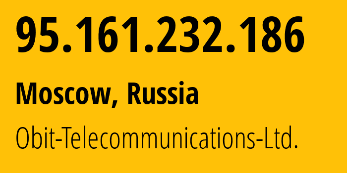 IP address 95.161.232.186 (Moscow, Moscow, Russia) get location, coordinates on map, ISP provider AS8492 Obit-Telecommunications-Ltd. // who is provider of ip address 95.161.232.186, whose IP address