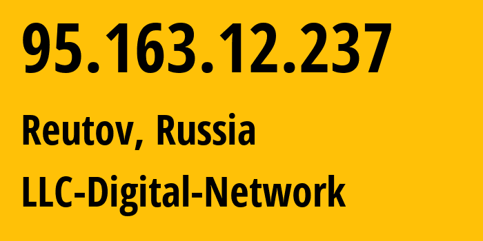 IP address 95.163.12.237 (Reutov, Moscow Oblast, Russia) get location, coordinates on map, ISP provider AS12695 LLC-Digital-Network // who is provider of ip address 95.163.12.237, whose IP address