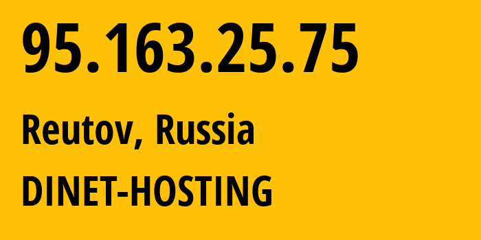 IP address 95.163.25.75 (Reutov, Moscow Oblast, Russia) get location, coordinates on map, ISP provider AS12695 DINET-HOSTING // who is provider of ip address 95.163.25.75, whose IP address