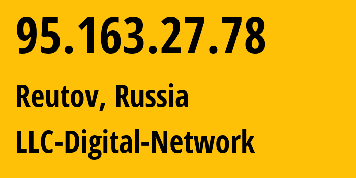 IP address 95.163.27.78 (Reutov, Moscow Oblast, Russia) get location, coordinates on map, ISP provider AS12695 LLC-Digital-Network // who is provider of ip address 95.163.27.78, whose IP address