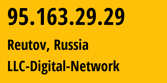 IP address 95.163.29.29 (Reutov, Moscow Oblast, Russia) get location, coordinates on map, ISP provider AS12695 LLC-Digital-Network // who is provider of ip address 95.163.29.29, whose IP address